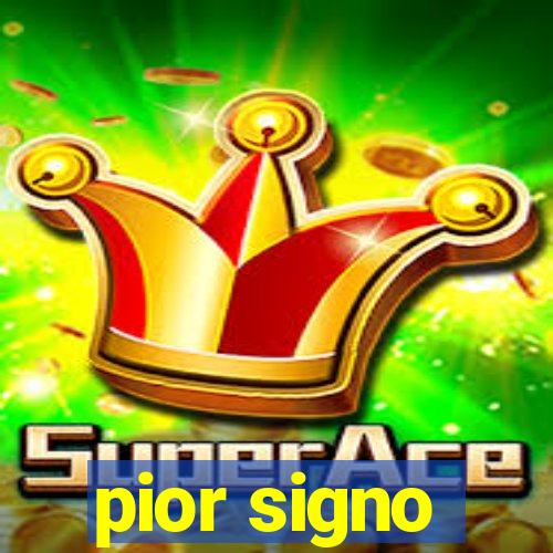 pior signo